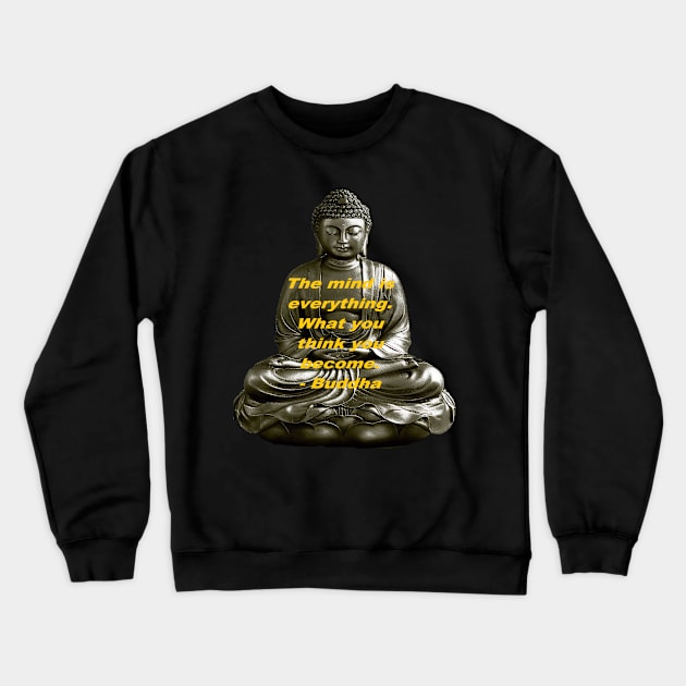 Buddha The Mind is Everything Crewneck Sweatshirt by jmtaylor